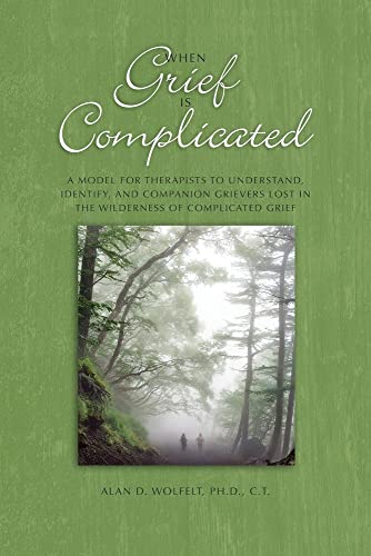 Read When Grief Is Complicated: A Model for Therapists to Understand, Identify, and Companion Grievers Lost in the Wilderness of Complicated Grief (The Companioning Series), written by Dr. Alan Wolfelt Read When Grief Is Complicated: A Model for Therapists to Understand, Identify, and Companion Grievers Lost in the Wilderness of Complicated Grief (The Companioning Series), written by Dr. Alan Wolfelt