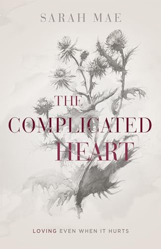 Read The Complicated Heart: Loving Even When It Hurts, written by Sarah Mae Read The Complicated Heart: Loving Even When It Hurts, written by Sarah Mae