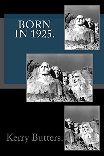 Read Born in 1925. Birthday Nostalgia., written by Kerry Butters. Read Born in 1925. Birthday Nostalgia., written by Kerry Butters.