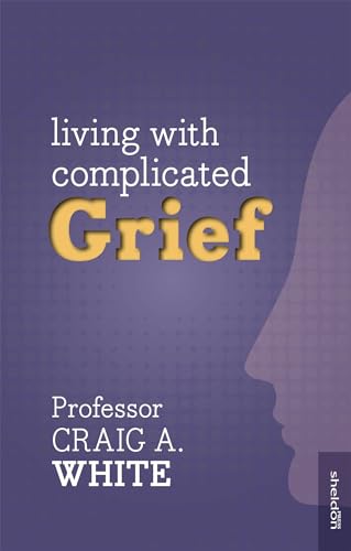Read Living with Complicated Grief, written by Craig A. White Read Living with Complicated Grief, written by Craig A. White