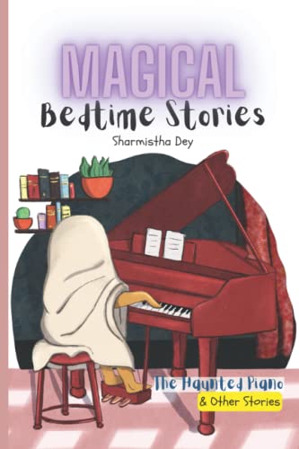 Read The Haunted Piano & Other Stories - Magical Bedtime Stories: 5 Five-Minute Fairytales (5-in-1), written by Sharmistha Dey Read The Haunted Piano & Other Stories - Magical Bedtime Stories: 5 Five-Minute Fairytales (5-in-1), written by Sharmistha Dey