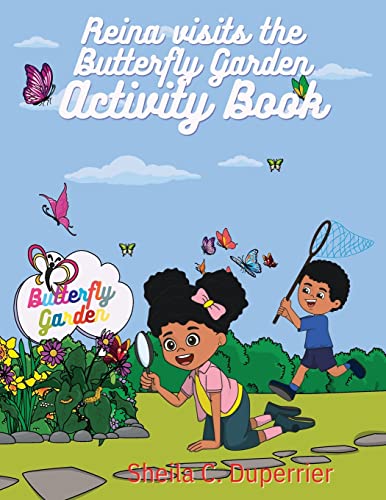 Read Reina Visits the Butterfly Garden - Activity Book: Learn all about butterflies in a fun way with this 5-in-1 workbook!, written by Sheila C. Duperrier Read Reina Visits the Butterfly Garden - Activity Book: Learn all about butterflies in a fun way with this 5-in-1 workbook!, written by Sheila C. Duperrier