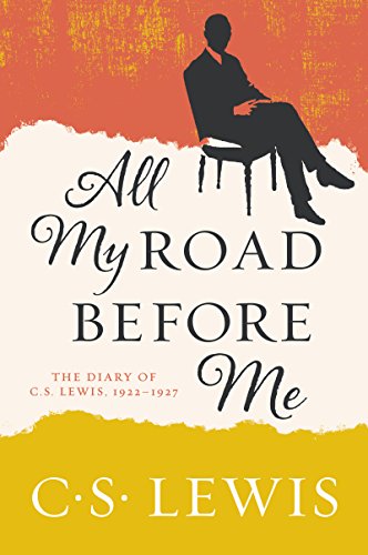 Read All My Road Before Me: The Diary of C. S. Lewis, 1922-1927, written by C. S. Lewis Read All My Road Before Me: The Diary of C. S. Lewis, 1922-1927, written by C. S. Lewis