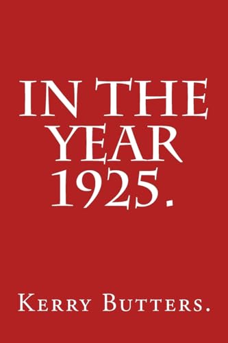 Read In the Year 1925., written by Kerry Butters. Read In the Year 1925., written by Kerry Butters.