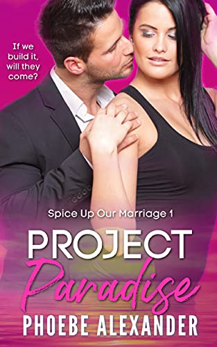 Read Project Paradise (Spice Up Our Marriage Book 1), written by Phoebe Alexander