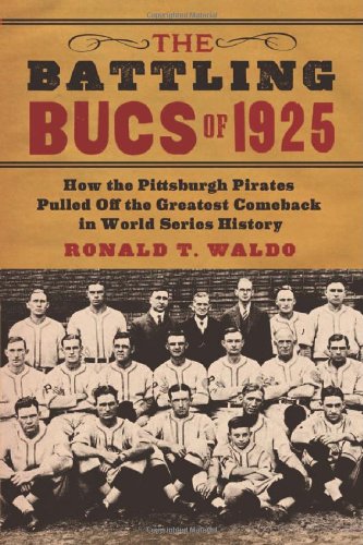 Read The Battling Bucs of 1925: How the Pittsburgh Pirates Pulled Off the Greatest Comeback in World Series History, written by Ronald T. Waldo Read The Battling Bucs of 1925: How the Pittsburgh Pirates Pulled Off the Greatest Comeback in World Series History, written by Ronald T. Waldo