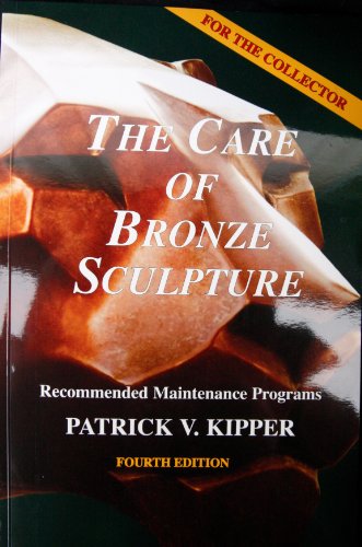 Read The Care of Bronze Sculpture: Recommended Maintenance Programs for the Collector, written by Patrick V. Kipper