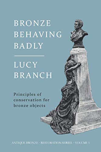 Read Bronze Behaving Badly: Principles of Bronze Conservation (Antique Bronze Restoration), written by Lucy J Branch Read Bronze Behaving Badly: Principles of Bronze Conservation (Antique Bronze Restoration), written by Lucy J Branch