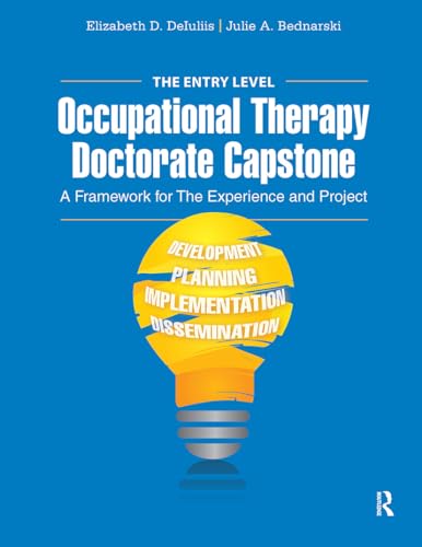 Read The Entry Level Occupational Therapy Doctorate Capstone: A Framework for the Experience and Project, written by Elizabeth DeIuliis; Julie Bednarski Read The Entry Level Occupational Therapy Doctorate Capstone: A Framework for the Experience and Project, written by Elizabeth DeIuliis; Julie Bednarski