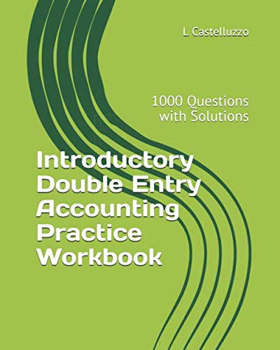 Read Introductory Double Entry Accounting Practice Workbook: 1000 Questions with Solutions, written by L Castelluzzo Read Introductory Double Entry Accounting Practice Workbook: 1000 Questions with Solutions, written by L Castelluzzo