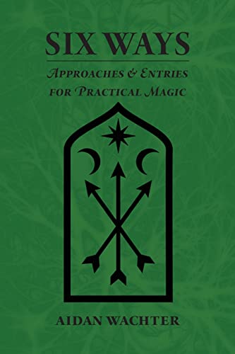 Read Six Ways: Approaches & Entries for Practical Magic, written by Aidan Wachter Read Six Ways: Approaches & Entries for Practical Magic, written by Aidan Wachter