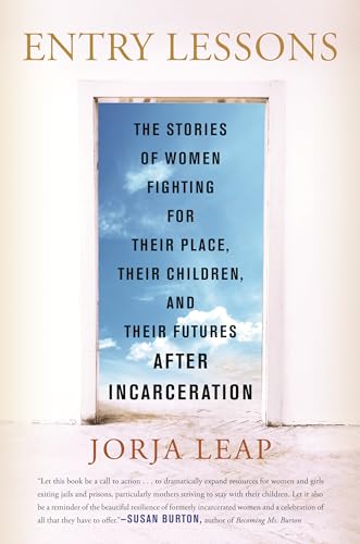 Read Entry Lessons: The Stories of Women Fighting for Their Place, Their Children, and Their FuturesAfter Incarceration, written by Jorja Leap Read Entry Lessons: The Stories of Women Fighting for Their Place, Their Children, and Their FuturesAfter Incarceration, written by Jorja Leap