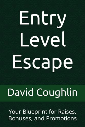 Read Entry Level Escape: Your Blueprint for Raises, Bonuses, and Promotions, written by David Coughlin Read Entry Level Escape: Your Blueprint for Raises, Bonuses, and Promotions, written by David Coughlin
