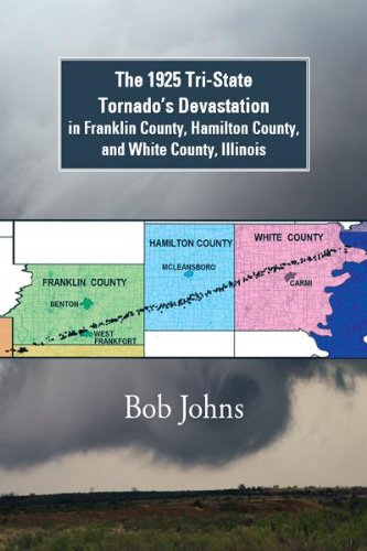 Read The 1925 Tri-State Tornado'S Devastation in Franklin County, Hamilton County, and White County, Illinois, written by Bob Johns Read The 1925 Tri-State Tornado'S Devastation in Franklin County, Hamilton County, and White County, Illinois, written by Bob Johns
