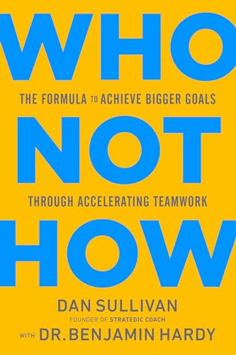 Read Who Not How: The Formula to Achieve Bigger Goals Through Accelerating Teamwork, written by Dan Sullivan; Dr. Benjamin Hardy Read Who Not How: The Formula to Achieve Bigger Goals Through Accelerating Teamwork, written by Dan Sullivan; Dr. Benjamin Hardy