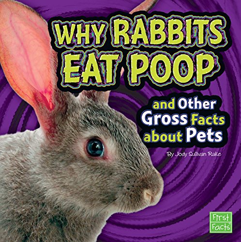 Read Why Rabbits Eat Poop and Other Gross Facts about Pets (Gross Me Out), written by Jody Sullivan Rake Read Why Rabbits Eat Poop and Other Gross Facts about Pets (Gross Me Out), written by Jody Sullivan Rake