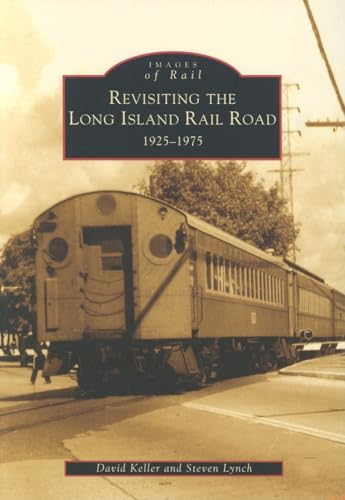 Read Revisiting the Long Island Rail Road, 1925-1975 (Images of Rail), written by David Keller; Steven Lynch Read Revisiting the Long Island Rail Road, 1925-1975 (Images of Rail), written by David Keller; Steven Lynch