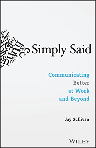 Read Simply Said: Communicating Better at Work and Beyond, written by Jay Sullivan Read Simply Said: Communicating Better at Work and Beyond, written by Jay Sullivan