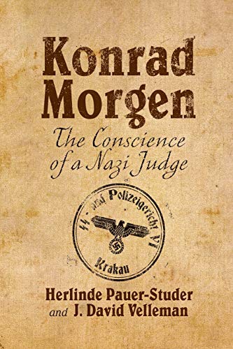 Read Konrad Morgen: The Conscience of a Nazi Judge, written by H. Pauer-Studer; J. Velleman
