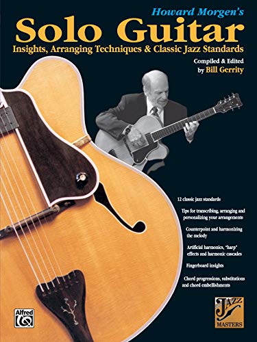 Read Howard Morgen's Solo Guitar: Insights, Arranging Techniques & Classic Jazz Standards (Jazz Masters Series), written by Howard Morgen Read Howard Morgen's Solo Guitar: Insights, Arranging Techniques & Classic Jazz Standards (Jazz Masters Series), written by Howard Morgen