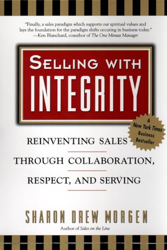 Read Selling with Integrity: Reinventing Sales Through Collaboration, Respect, and Serving, written by Sharon Drew Morgen Read Selling with Integrity: Reinventing Sales Through Collaboration, Respect, and Serving, written by Sharon Drew Morgen