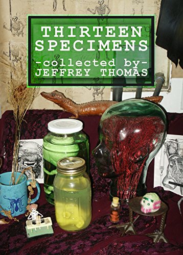 Read Thirteen Specimens, written by Jeffrey Thomas Read Thirteen Specimens, written by Jeffrey Thomas