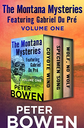 Read The Montana Mysteries Featuring Gabriel Du Pré Volume One: Coyote Wind; Specimen Song; and Wolf, No Wolf, written by Peter Bowen Read The Montana Mysteries Featuring Gabriel Du Pré Volume One: Coyote Wind; Specimen Song; and Wolf, No Wolf, written by Peter Bowen
