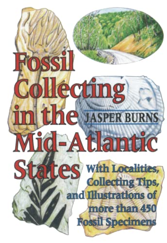 Read Fossil Collecting in the Mid-Atlantic States: With Localities, Collecting Tips, and Illustrations of More than 450 Fossil Specimens, written by Jasper Burns Read Fossil Collecting in the Mid-Atlantic States: With Localities, Collecting Tips, and Illustrations of More than 450 Fossil Specimens, written by Jasper Burns