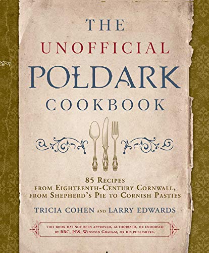 Read The Unofficial Poldark Cookbook: 85 Recipes from Eighteenth-Century Cornwall, from Shepherd's Pie to Cornish Pasties, written by Tricia Cohen; Larry Edwards Read The Unofficial Poldark Cookbook: 85 Recipes from Eighteenth-Century Cornwall, from Shepherd's Pie to Cornish Pasties, written by Tricia Cohen; Larry Edwards