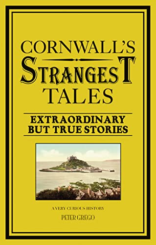 Read Cornwall's Strangest Tales: Extraordinary but true stories, written by Peter Grego Read Cornwall's Strangest Tales: Extraordinary but true stories, written by Peter Grego