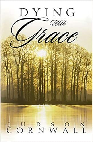 Read Dying With Grace: Embark for Heaven Without Fear!, written by Judson Cornwall Read Dying With Grace: Embark for Heaven Without Fear!, written by Judson Cornwall