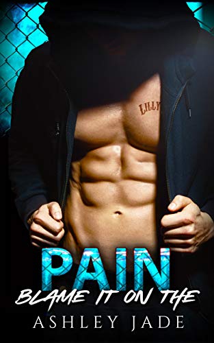 Read Blame It on the Pain, written by Ashley Jade Read Blame It on the Pain, written by Ashley Jade