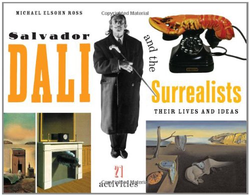 Read Salvador Dalí and the Surrealists: Their Lives and Ideas, 21 Activities (For Kids series), written by Michael Elsohn Ross Read Salvador Dalí and the Surrealists: Their Lives and Ideas, 21 Activities (For Kids series), written by Michael Elsohn Ross