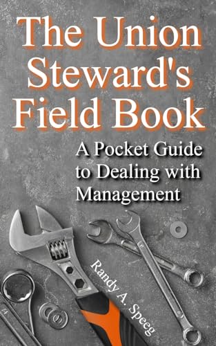 Read The Union Steward's Field Book: A Pocket Guide to Dealing with Management, written by Randy A Speeg Read The Union Steward's Field Book: A Pocket Guide to Dealing with Management, written by Randy A Speeg