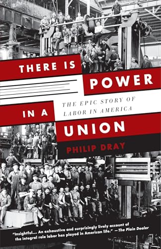 Read There Is Power in a Union: The Epic Story of Labor in America, written by Philip Dray Read There Is Power in a Union: The Epic Story of Labor in America, written by Philip Dray