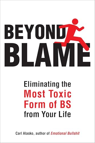 Read Beyond Blame: Freeing Yourself from the Most Toxic Form of Emotional Bullsh*t, written by MFT Carl Alasko Ph.D. Read Beyond Blame: Freeing Yourself from the Most Toxic Form of Emotional Bullsh*t, written by MFT Carl Alasko Ph.D.