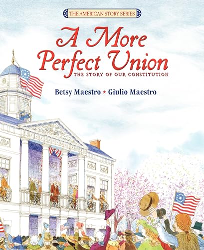 Read A More Perfect Union: The Story of Our Constitution, written by Betsy Maestro