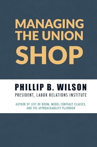 Read Managing the Union Shop: A guide to supervising and managing employees in a unionized workplace., written by Phillip B. Wilson