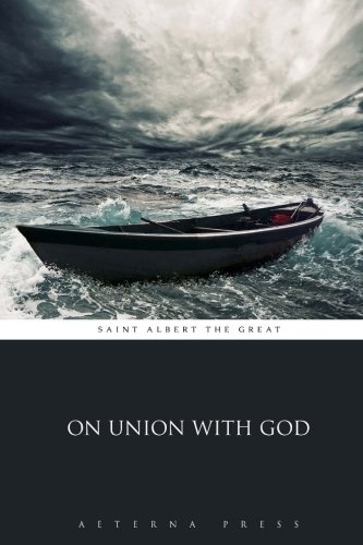 Read On Union with God, written by Saint Albert the Great; Aeterna Press Read On Union with God, written by Saint Albert the Great; Aeterna Press