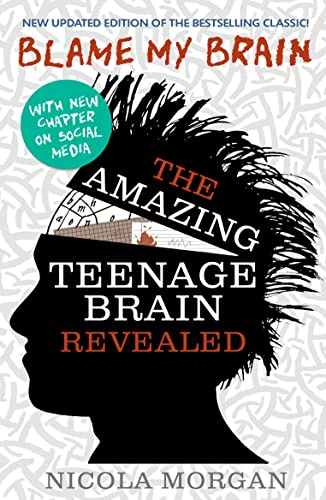 Read Blame My Brain Amazing Teenage Brain, written by Nicola Morgan Read Blame My Brain Amazing Teenage Brain, written by Nicola Morgan