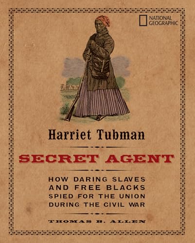 Read Harriet Tubman, Secret Agent: How Daring Slaves and Free Blacks Spied for the Union During the Civil War, written by Thomas B. Allen Read Harriet Tubman, Secret Agent: How Daring Slaves and Free Blacks Spied for the Union During the Civil War, written by Thomas B. Allen