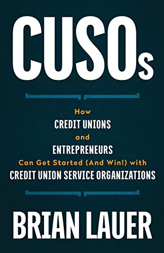 Read CUSOs: How Credit Unions and Entrepreneurs Can Get Started (And Win!) with Credit Union Service Organizations, written by Brian Lauer Read CUSOs: How Credit Unions and Entrepreneurs Can Get Started (And Win!) with Credit Union Service Organizations, written by Brian Lauer