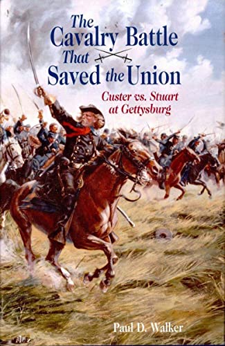 Read The Cavalry Battle That Saved the Union: Custer vs. Stuart at Gettysburg, written by Paul D. Walker