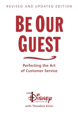 Read Be Our Guest-Revised and Updated Edition: Perfecting the Art of Customer Service (A Disney Institute Book), written by The Disney Institute