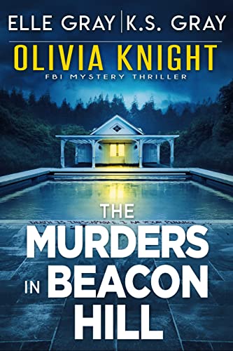 Read The Murders in Beacon Hill (Olivia Knight FBI Mystery Thriller Book 2), written by Elle Gray; K.S. Gray Read The Murders in Beacon Hill (Olivia Knight FBI Mystery Thriller Book 2), written by Elle Gray; K.S. Gray