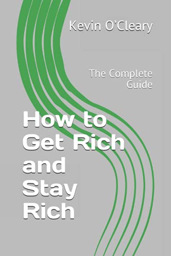 Read How to Get Rich and Stay Rich: The Complete Guide (BS Books), written by Kevin O'Cleary Read How to Get Rich and Stay Rich: The Complete Guide (BS Books), written by Kevin O'Cleary