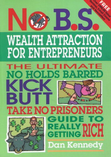 Read No B.S. Wealth Attraction for Entrepreneurs, written by Dan Kennedy Read No B.S. Wealth Attraction for Entrepreneurs, written by Dan Kennedy