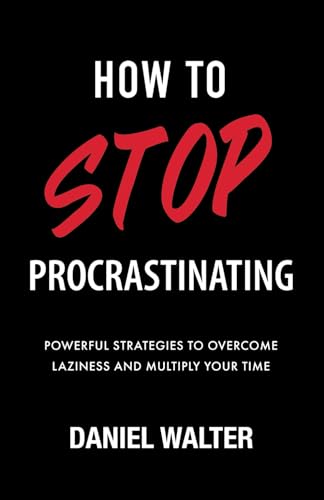 Read How to Stop Procrastinating: Powerful Strategies to Overcome Laziness and Multiply Your Time, written by Daniel Walter Read How to Stop Procrastinating: Powerful Strategies to Overcome Laziness and Multiply Your Time, written by Daniel Walter