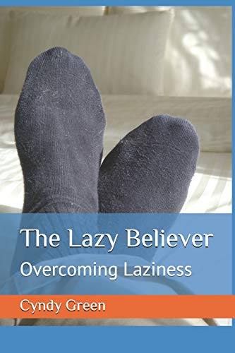 Read The Lazy Believer: Overcoming Laziness, written by Cyndy Green Read The Lazy Believer: Overcoming Laziness, written by Cyndy Green