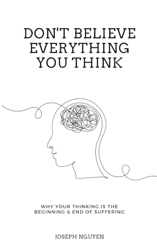 Read Don't Believe Everything You Think: Why Your Thinking Is The Beginning & End Of Suffering (Beyond Suffering), written by Joseph Nguyen Read Don't Believe Everything You Think: Why Your Thinking Is The Beginning & End Of Suffering (Beyond Suffering), written by Joseph Nguyen